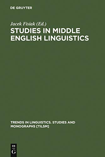 Studies in Middle English Linguistics (Trends in Linguistics. Studies and Monographs [TiLSM], 103)